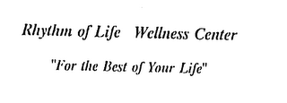 RHYTHM OF LIFE WELLNESS CENTER "FOR THE BEST OF YOUR LIFE" logo
