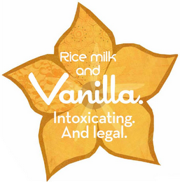 RICE MILK AND VANILLA. INTOXICATING. AND LEGAL. logo