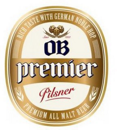 RICH TASTE WITH GERMAN NOBLE HOP PREMIUM ALL MALT BEER SINCE 1933 OB PREMIER PILSNER logo