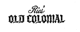 RIES' OLD COLONIAL