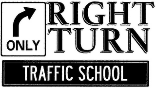 RIGHT TURN ONLY TRAFFIC SCHOOL logo