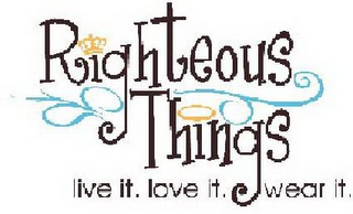 RIGHTEOUS THINGS LIVE IT. LOVE IT. WEAR IT. logo