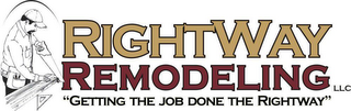 RIGHTWAY REMODELING, LLC. "GETTING THE JOB DONE THE RIGHTWAY" logo