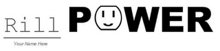 RILL POWER YOUR NAME HERE logo
