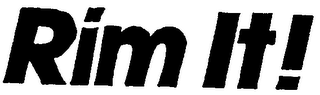RIM IT!