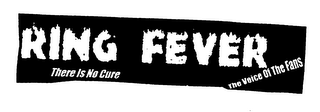 RING FEVER THERE IS NO CURE THE VOICE OF THE FANS logo