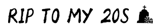 RIP TO MY 20S logo