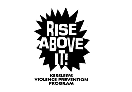 RISE ABOVE IT! KESSLER'S VIOLENCE PREVENTION PROGRAM logo