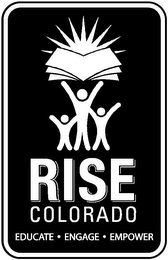 RISE COLORADO EDUCATE · ENGAGE · EMPOWER