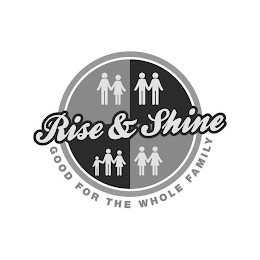 RISE & SHINE GOOD FOR THE WHOLE FAMILY logo