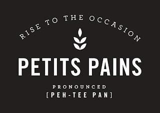 RISE TO THE OCCASION PETITS PAINS PRONOUNCED [PEH - TEE PAN] logo