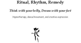 RITUAL, RHYTHM, REMEDY THINK WITH YOUR BELLY, DREAM WITH YOUR FEET HYNOTHERAPY, DANCE/MOVEMENT, AND CREATIVE EXPRESSION logo