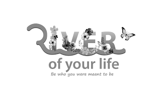 RIVER OF YOUR LIFE BE WHO YOU WERE MEANT TO BE logo