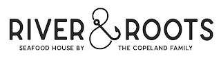 RIVER & ROOTS SEAFOOD HOUSE BY THE COPELAND FAMILY logo
