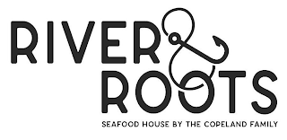 RIVER & ROOTS SEAFOOD HOUSE BY THE COPELAND FAMILY logo