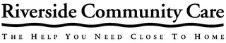 RIVERSIDE COMMUNITY CARE THE HELP YOU NEED CLOSE TO HOME logo