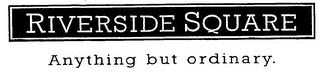 RIVERSIDE SQUARE ANYTHING BUT ORDINARY. logo