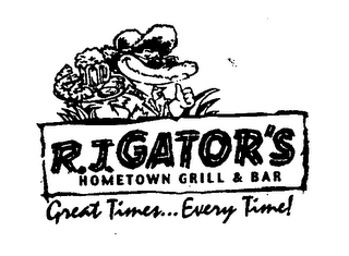 R.J. GATOR'S HOMETOWN GRILL & BAR GREAT TIMES...EVERY TIME! logo