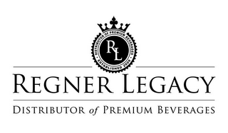 RL DISTRIBUTOR OF PREMIUM BEVERAGES ESTABLISHED 2009 REGNER LEGACY DISTRIBUTOR OF PREMIUM BEVERAGES logo