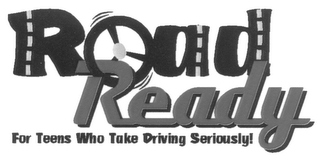 ROAD READY "FOR TEENS WHO TAKE DRIVING SERIOUSLY"