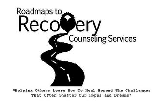 ROADMAPS TO RECOVERY COUNSELING SERVICES "HELPING OTHERS LEARN HOW TO HEAL BEYOND THE CHALLENGES THAT OFTEN SHATTER OUR HOPES AND DREAMS" logo