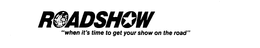 ROADSHOW "WHEN IT'S TIME TO GET YOUR SHOW ON THE ROAD" logo