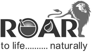 ROAR TO LIFE .......... NATURALLY logo