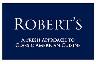 ROBERT'S A FRESH APPROACH TO CLASSIC AMERICAN CUISINE logo