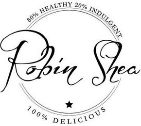 ROBIN SHEA 80% HEALTHY 20% INDULGENT 100% DELICIOUS logo