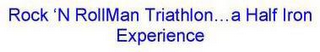 ROCK 'N ROLLMAN TRIATHLON...A HALF IRON EXPERIENCE logo