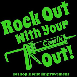 ROCK OUT WITH YOUR CAULK OUT! BISHOP HOME IMPROVEMENT logo