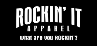 ROCKIN' IT APPAREL WHAT ARE YOU ROCKIN'? logo