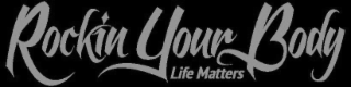 ROCKIN YOUR BODY LIFE MATTERS logo