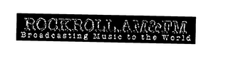 ROCKROLL,AM&FM BROADCASTING MUSIC TO THE WORLD logo