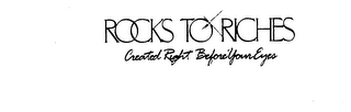 ROCKS TO RICHES CREATED RIGHT BEFORE YOUR EYES logo