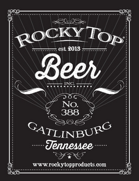 ROCKY TOP EST. 2013 BEER INC. NO. 388 GATLINBURG TENNESSEE WWW.ROCKYTOPPRODUCTS.COM logo