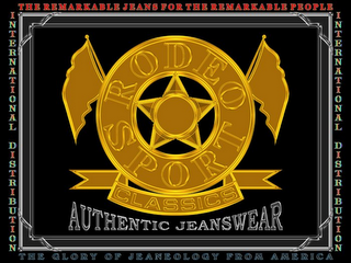 RODEO SPORT CLASSICS AUTHENTIC JEANSWEAR THE GLORY OF JEANEOLOGY FROM AMERICA THE REMARKABLE JEANS FOR THE REMARKABLE PEOPLE INTERNATIONAL DISTRIBUTION logo