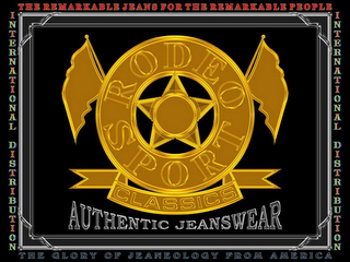 RODEO SPORT CLASSICS, AUTHENTIC JEANSWEAR, THE REMARKABLE JEANS FOR THE REMARKABLE PEOPLE, INTERNATIONAL DISTRIBUTION logo