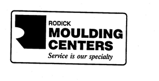 RODICK MOULDING CENTERS SERVICE IS OUR SPECIALTY logo