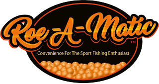 ROE-A-MATIC CONVENIENCE FOR THE SPORT FISHING ENTHUSIAST logo