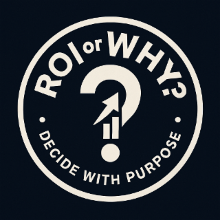 ROI OR WHY? ◦ DECIDE WITH PURPOSE ◦ logo