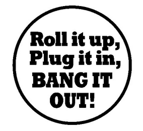 ROLL IT UP, PLUG IT IN, BANG IT OUT! logo