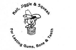 ROLL, JIGGLE & SQUEAK FOR LASTING GUMS, BONE & TEETH FLOSS DAILY logo