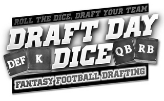 ROLL THE DICE, DRAFT YOUR TEAM DRAFT DAY DEF K DICE QB RB FANTASY FOOTBALL DRAFTING logo