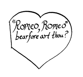 "ROMEO, ROMEO" BEARFORE ART THOU? logo