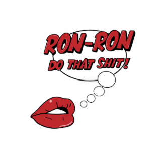 RON-RON DO THAT SHIT! logo