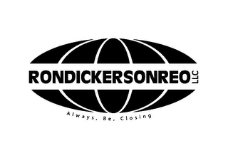 RONDICKERSONREO LLC ALWAYS, BE, CLOSING logo