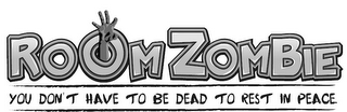 ROOM ZOMBIE YOU DON'T HAVE TO BE DEAD TO REST IN PEACE. logo