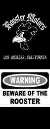 ROOSTER MOTORS, LOS ANGELES, CALIFORNIA, WARNING, BEWARE OF THE ROOSTER logo