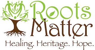 ROOTS MATTER HEALING. HERITAGE. HOPE. logo